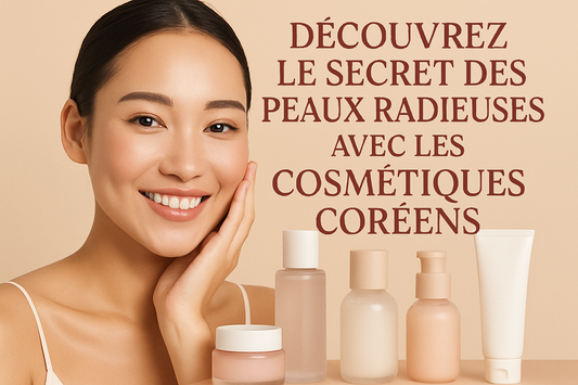 Découvrez le Secret des Peaux Radieuses avec les Cosmétiques Coréens.